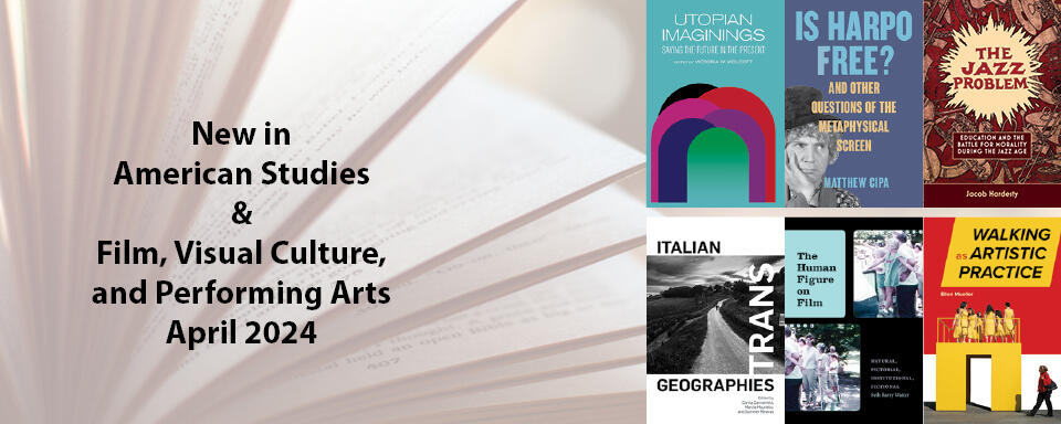 New This Month in American Studies and Film, Visual Culture, and Performing Arts 